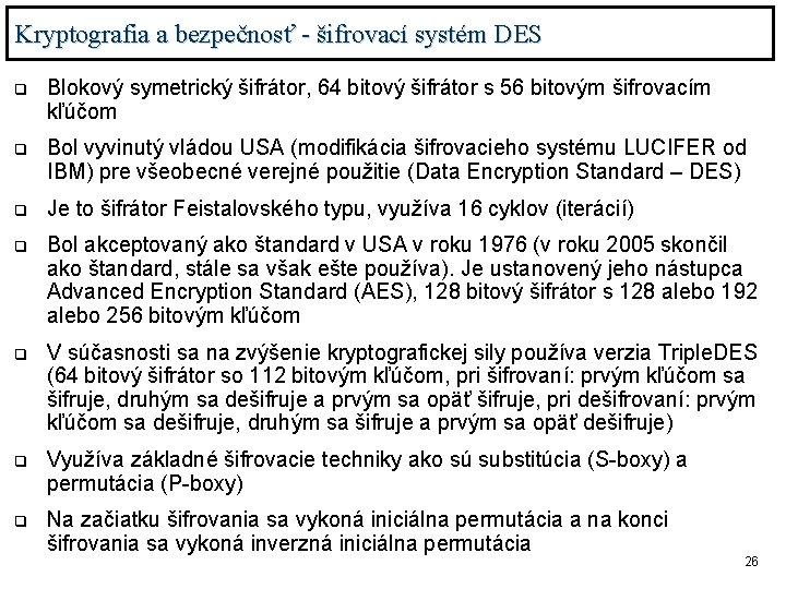 Kryptografia a bezpečnosť - šifrovací systém DES q Blokový symetrický šifrátor, 64 bitový šifrátor