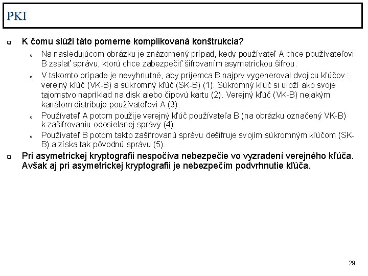 PKI q K čomu slúži táto pomerne komplikovaná konštrukcia? o o q Na nasledujúcom