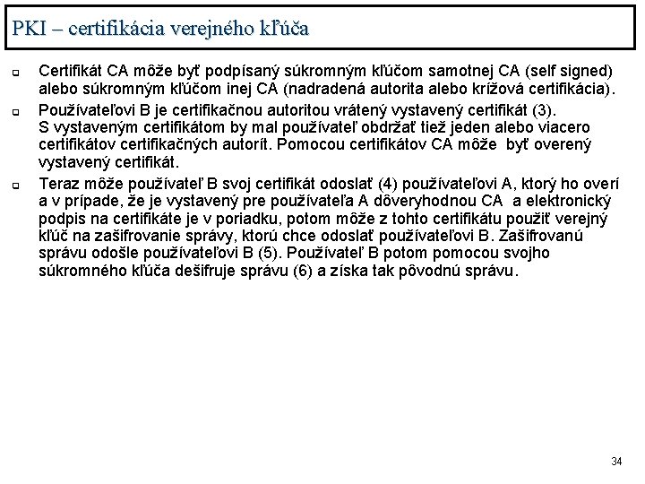 PKI – certifikácia verejného kľúča q q q Certifikát CA môže byť podpísaný súkromným