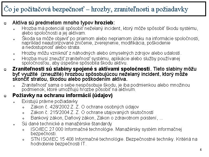 Čo je počítačová bezpečnosť – hrozby, zraniteľnosti a požiadavky q Aktíva sú predmetom mnoho