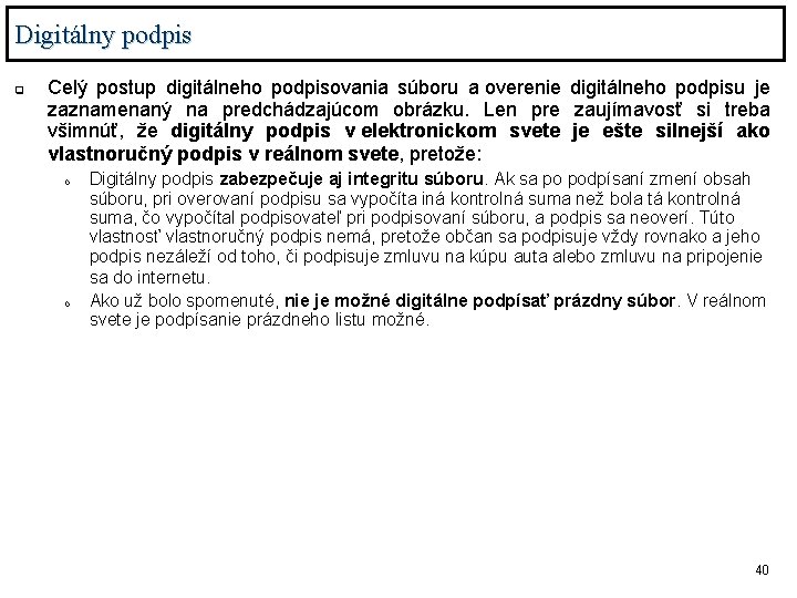 Digitálny podpis q Celý postup digitálneho podpisovania súboru a overenie digitálneho podpisu je zaznamenaný