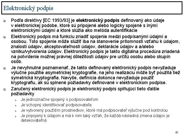 Elektronický podpis q q Podľa direktívy [EC 1993/93] je elektronický podpis definovaný ako údaje