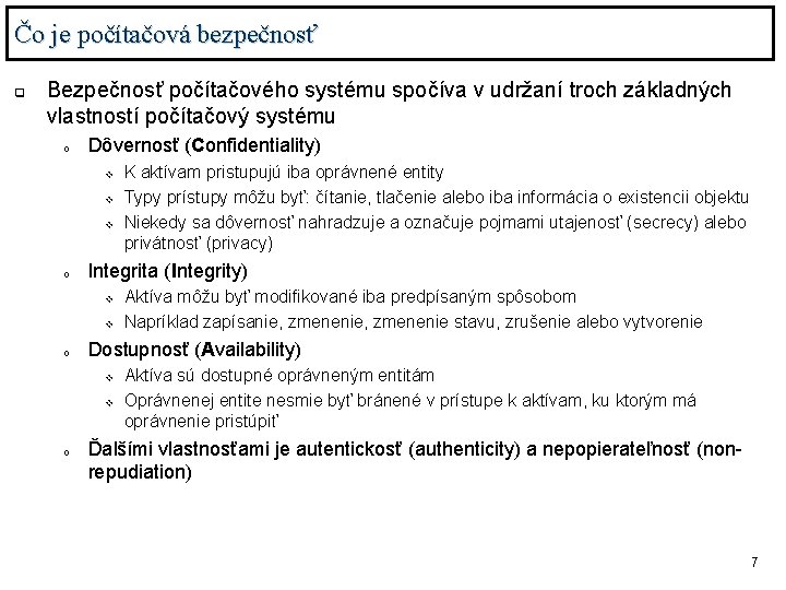 Čo je počítačová bezpečnosť q Bezpečnosť počítačového systému spočíva v udržaní troch základných vlastností