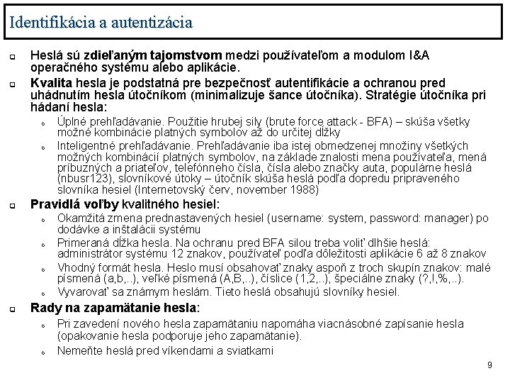 Identifikácia a autentizácia q q Heslá sú zdieľaným tajomstvom medzi používateľom a modulom I&A