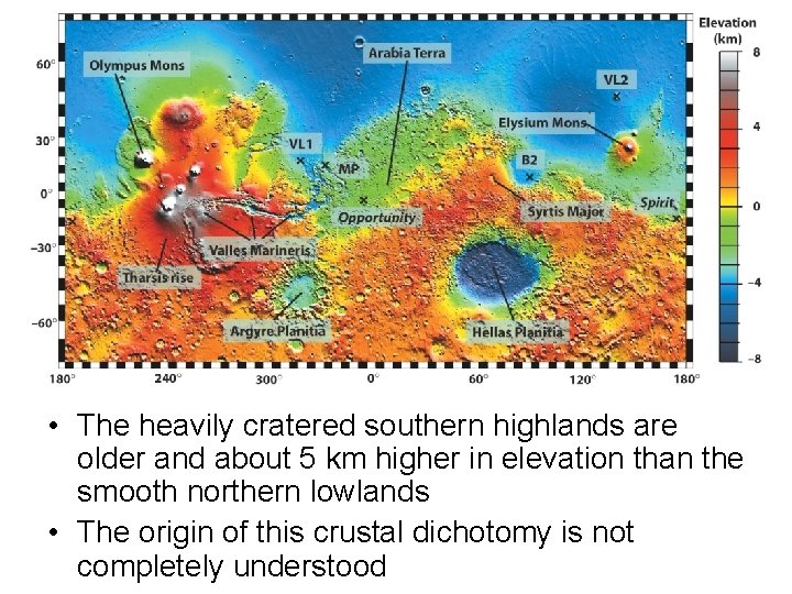  • The heavily cratered southern highlands are older and about 5 km higher