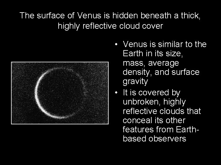 The surface of Venus is hidden beneath a thick, highly reflective cloud cover •