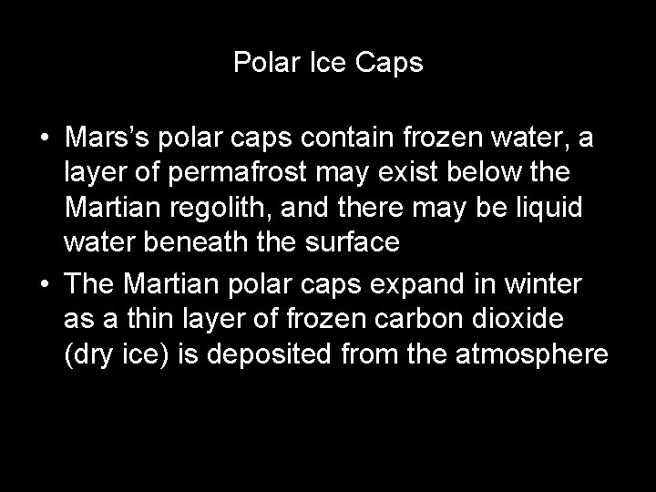 Polar Ice Caps • Mars’s polar caps contain frozen water, a layer of permafrost