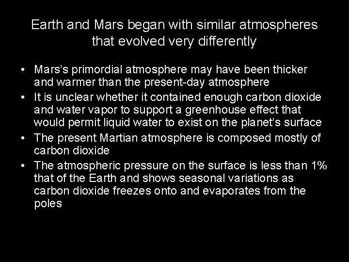 Earth and Mars began with similar atmospheres that evolved very differently • Mars’s primordial