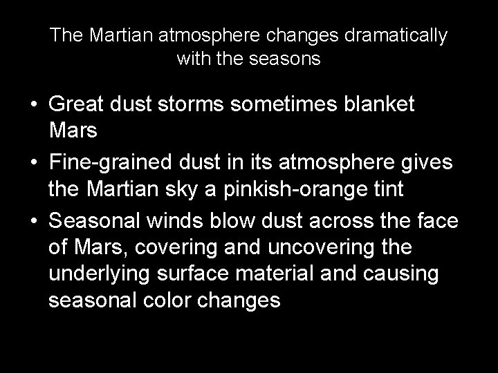 The Martian atmosphere changes dramatically with the seasons • Great dust storms sometimes blanket