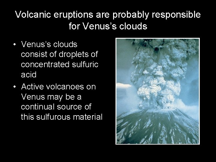 Volcanic eruptions are probably responsible for Venus’s clouds • Venus’s clouds consist of droplets