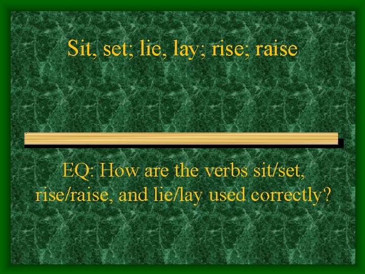 Sit, set; lie, lay; rise; raise EQ: How are the verbs sit/set, rise/raise, and