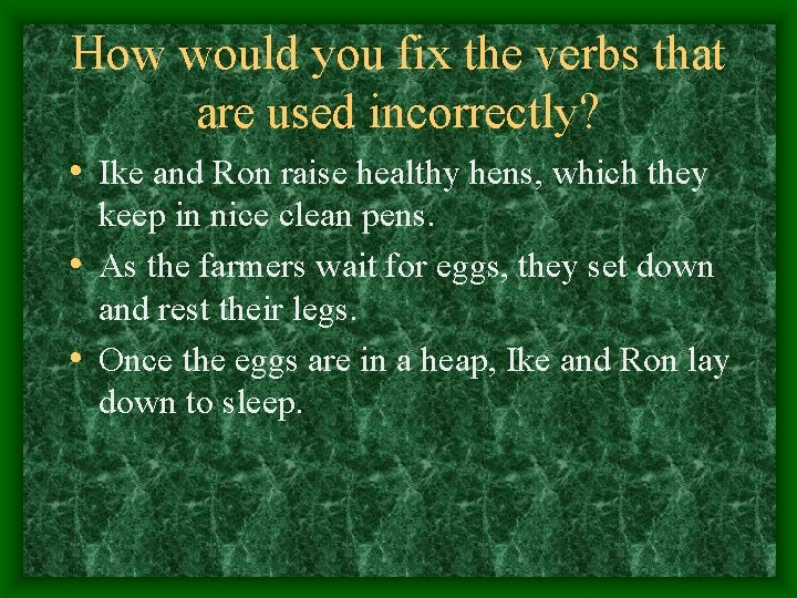 How would you fix the verbs that are used incorrectly? • Ike and Ron