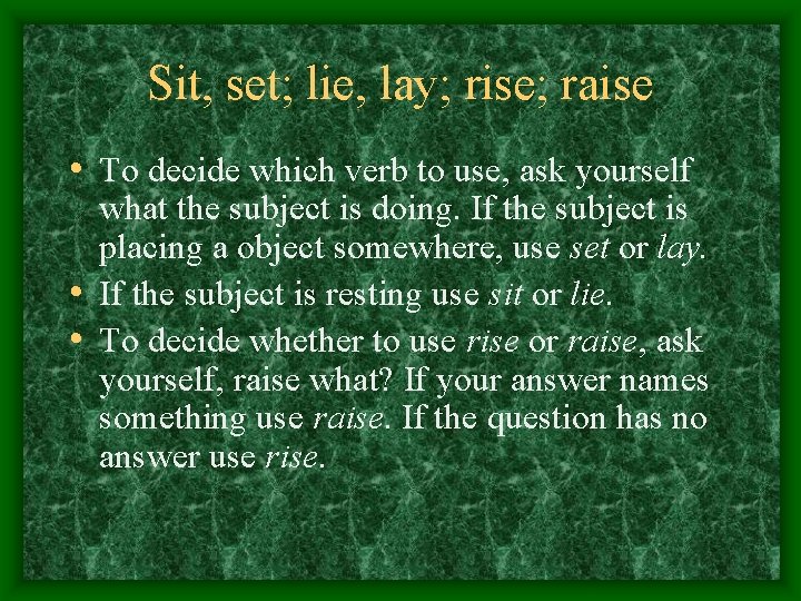 Sit, set; lie, lay; rise; raise • To decide which verb to use, ask