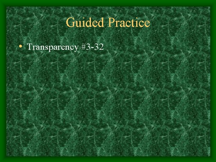 Guided Practice • Transparency #3 -32 