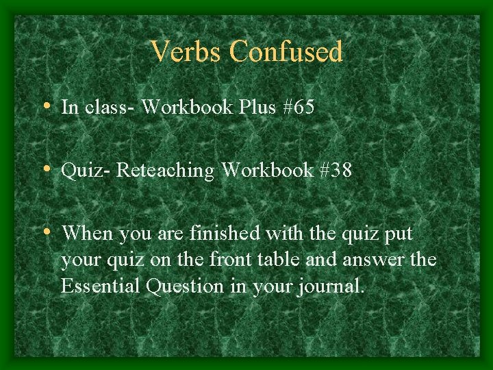 Verbs Confused • In class- Workbook Plus #65 • Quiz- Reteaching Workbook #38 •