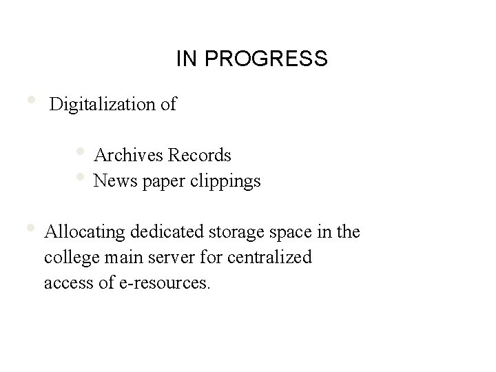 IN PROGRESS • Digitalization of • Archives Records • News paper clippings • Allocating
