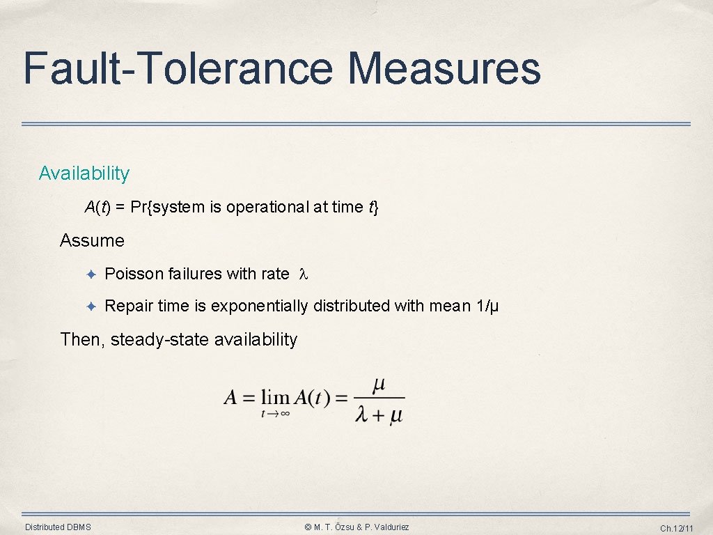 Fault-Tolerance Measures Availability A(t) = Pr{system is operational at time t} Assume ✦ Poisson