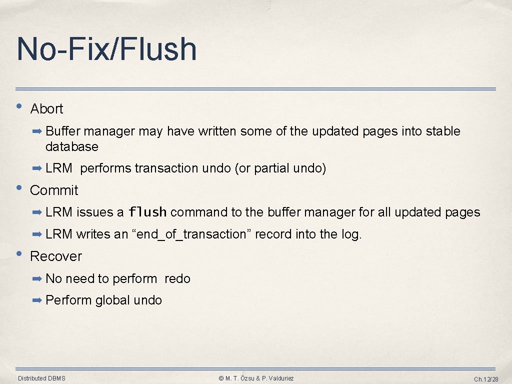 No-Fix/Flush • Abort ➡ Buffer manager may have written some of the updated pages