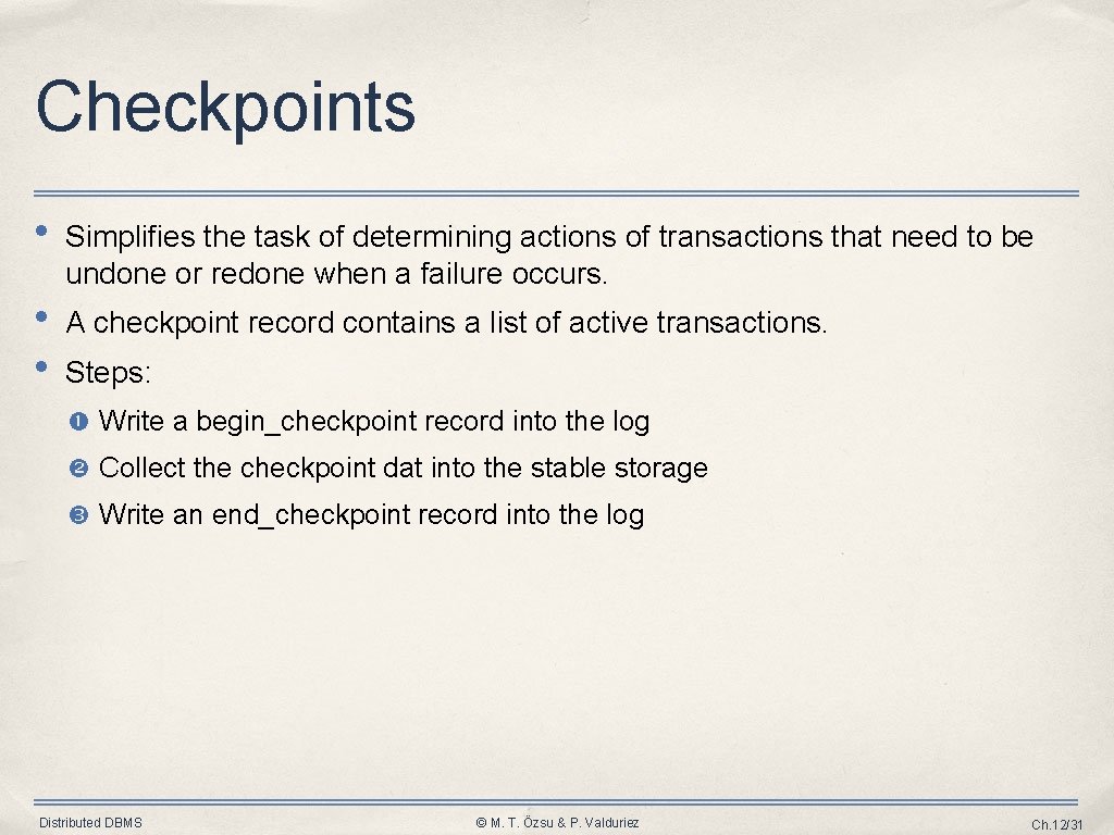 Checkpoints • Simplifies the task of determining actions of transactions that need to be