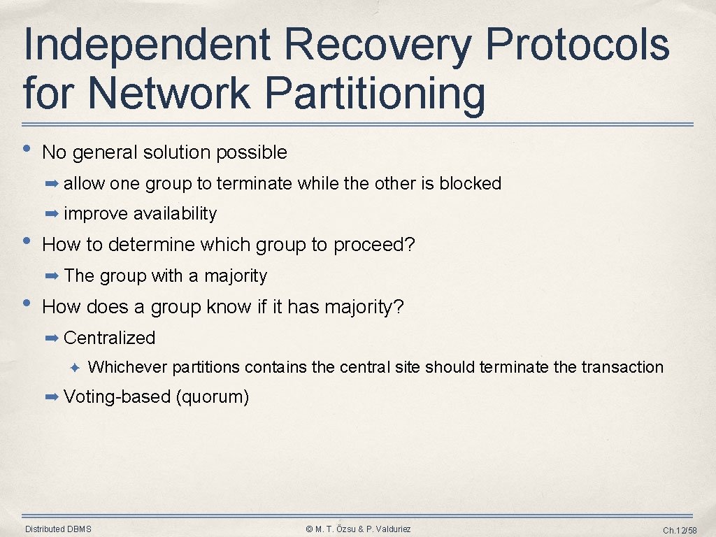 Independent Recovery Protocols for Network Partitioning • No general solution possible ➡ allow one