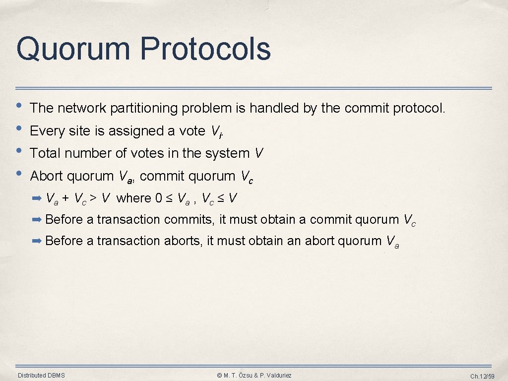 Quorum Protocols • • The network partitioning problem is handled by the commit protocol.