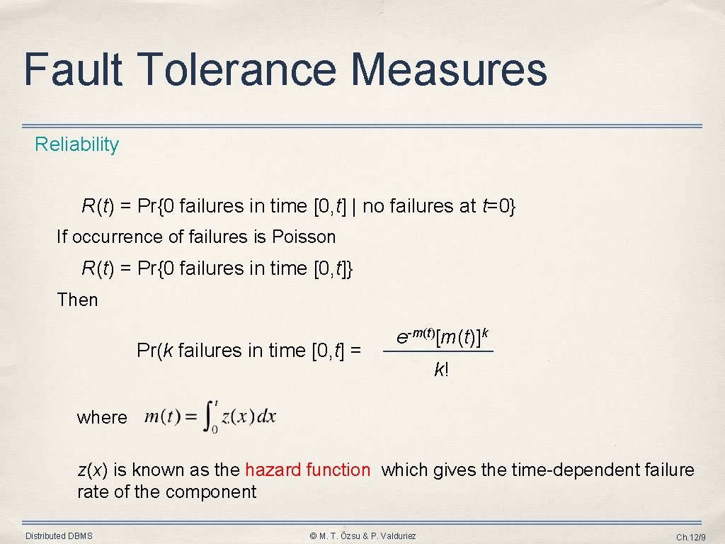 Fault Tolerance Measures Reliability R(t) = Pr{0 failures in time [0, t] | no