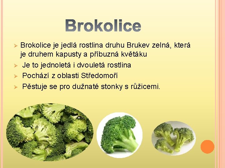 Ø Ø Brokolice je jedlá rostlina druhu Brukev zelná, která je druhem kapusty a