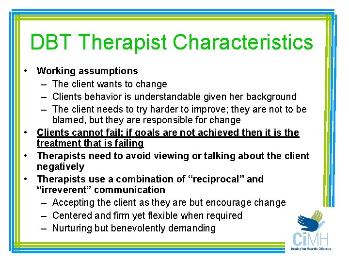 DBT Therapist Characteristics • Working assumptions – The client wants to change – Clients