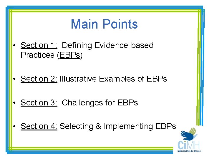 Main Points • Section 1: Defining Evidence-based Practices (EBPs) • Section 2: Illustrative Examples