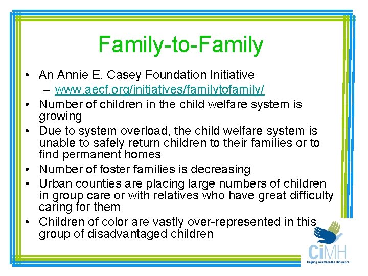 Family-to-Family • An Annie E. Casey Foundation Initiative – www. aecf. org/initiatives/familytofamily/ • Number