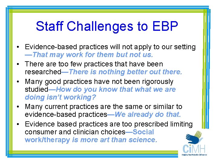 Staff Challenges to EBP • Evidence-based practices will not apply to our setting —That