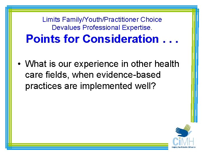 Limits Family/Youth/Practitioner Choice Devalues Professional Expertise. Points for Consideration. . . • What is