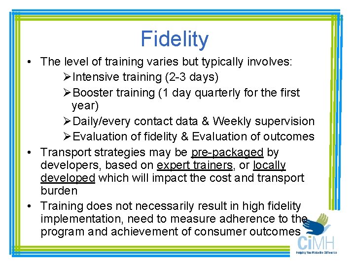 Fidelity • The level of training varies but typically involves: ØIntensive training (2 -3