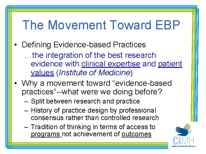 The Movement Toward EBP • Defining Evidence-based Practices …the integration of the best research