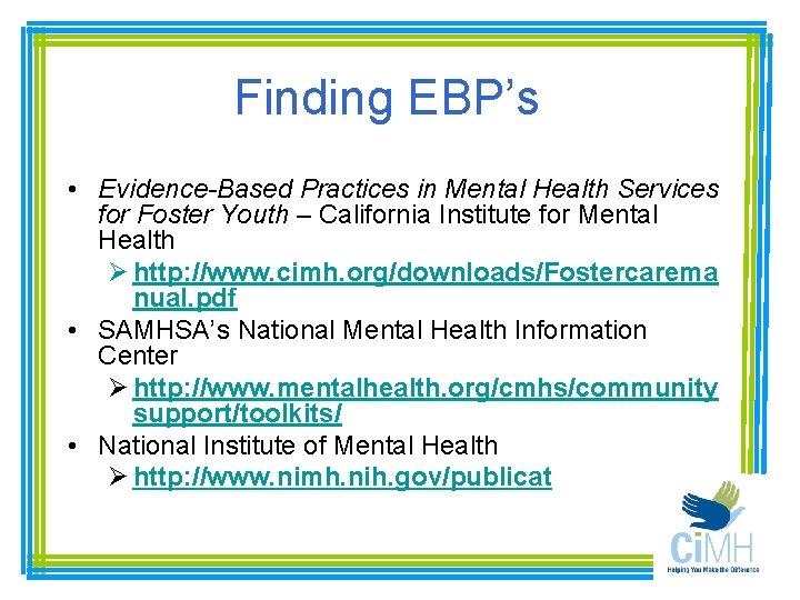 Finding EBP’s • Evidence-Based Practices in Mental Health Services for Foster Youth – California