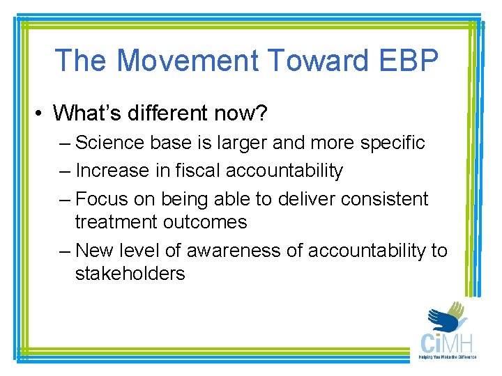 The Movement Toward EBP • What’s different now? – Science base is larger and