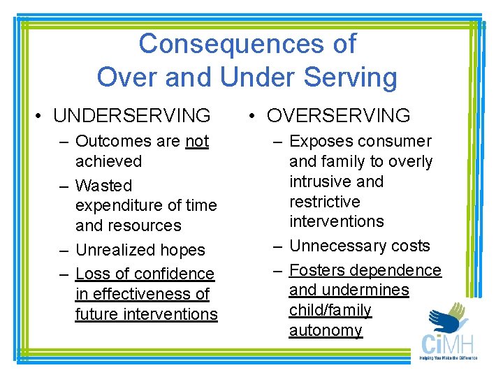 Consequences of Over and Under Serving • UNDERSERVING – Outcomes are not achieved –