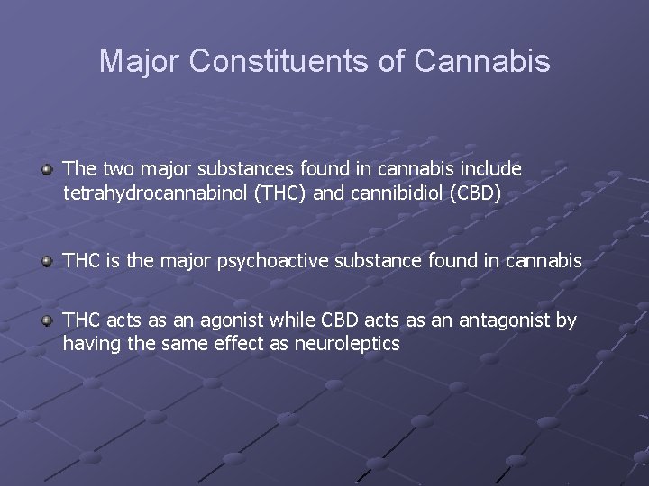 Major Constituents of Cannabis The two major substances found in cannabis include tetrahydrocannabinol (THC)