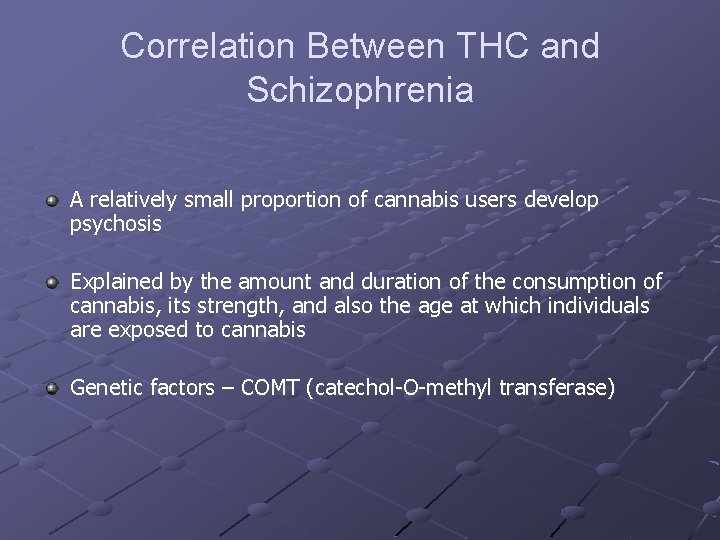 Correlation Between THC and Schizophrenia A relatively small proportion of cannabis users develop psychosis