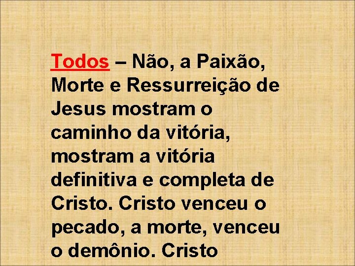 Todos – Não, a Paixão, Morte e Ressurreição de Jesus mostram o caminho da