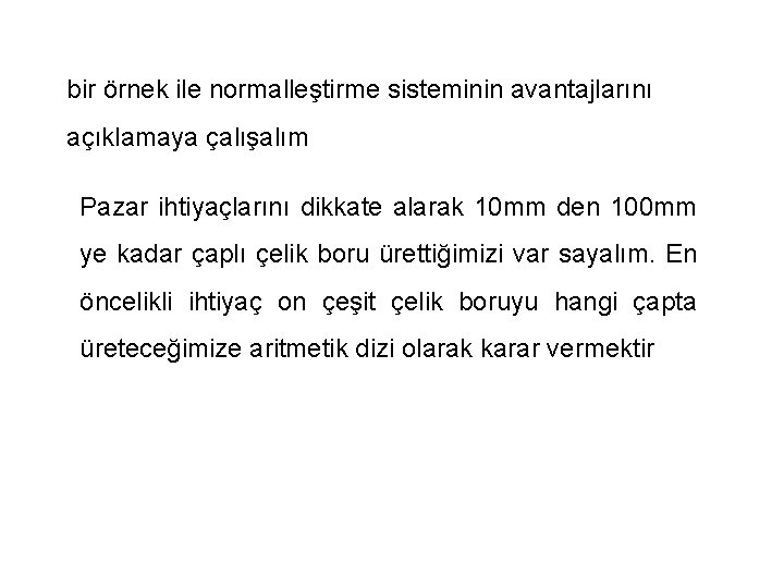 bir örnek ile normalleştirme sisteminin avantajlarını açıklamaya çalışalım Pazar ihtiyaçlarını dikkate alarak 10 mm