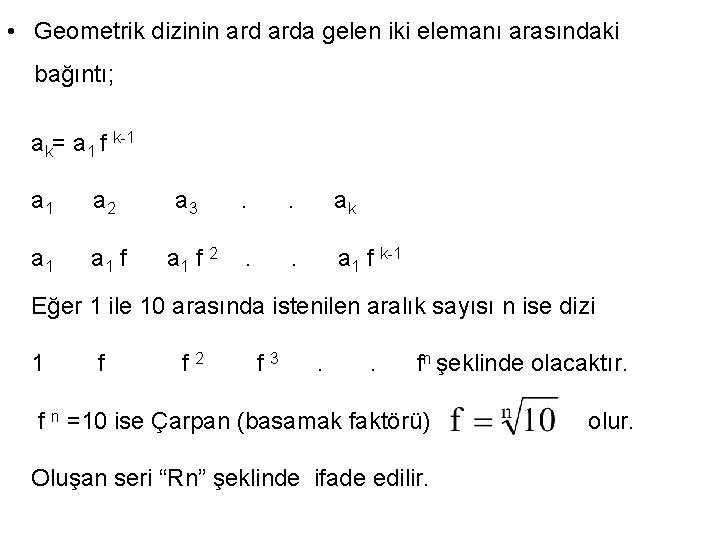  • Geometrik dizinin arda gelen iki elemanı arasındaki bağıntı; ak= a 1 f