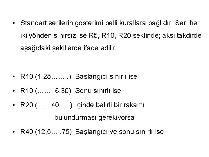  • Standart serilerin gösterimi belli kurallara bağlıdır. Seri her iki yönden sınırsız ise