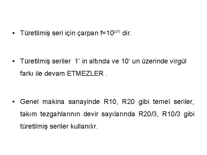  • Türetilmiş seri için çarpan f=10 p/n dir. • Türetilmiş seriler 1’ in