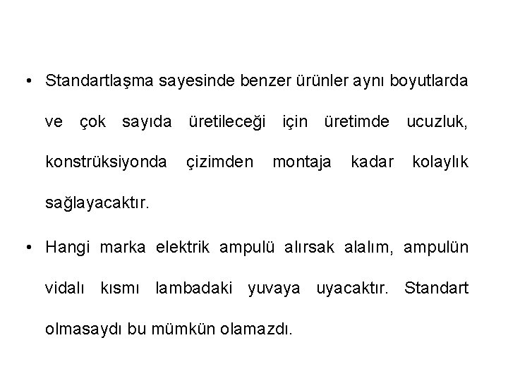 • Standartlaşma sayesinde benzer ürünler aynı boyutlarda ve çok sayıda üretileceği için üretimde