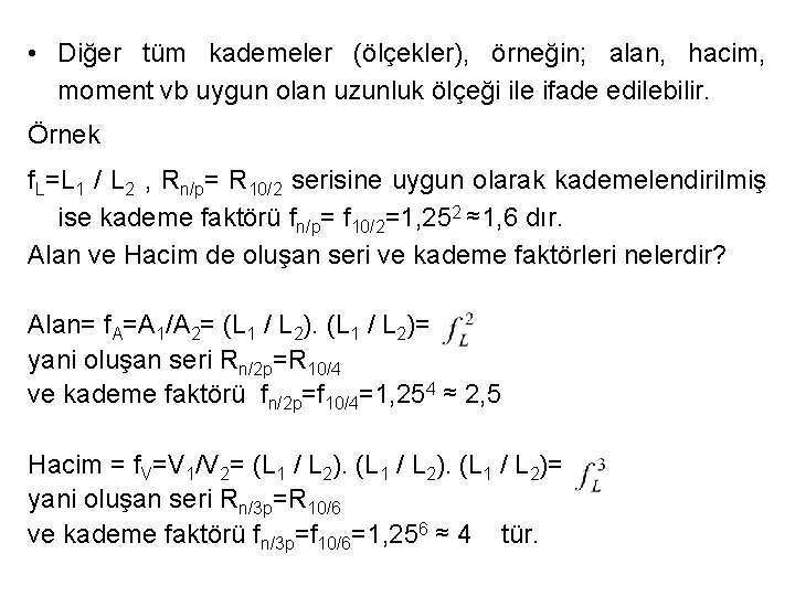  • Diğer tüm kademeler (ölçekler), örneğin; alan, hacim, moment vb uygun olan uzunluk