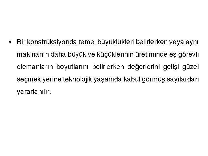  • Bir konstrüksiyonda temel büyüklükleri belirlerken veya aynı makinanın daha büyük ve küçüklerinin