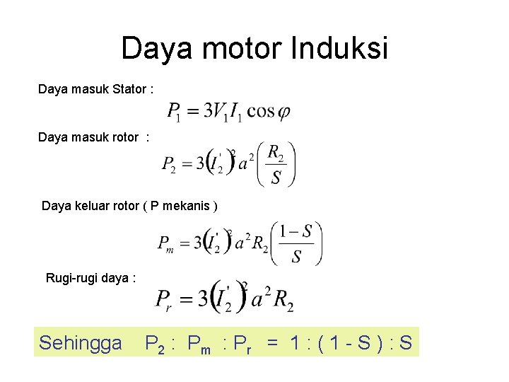 Daya motor Induksi Daya masuk Stator : Daya masuk rotor : Daya keluar rotor