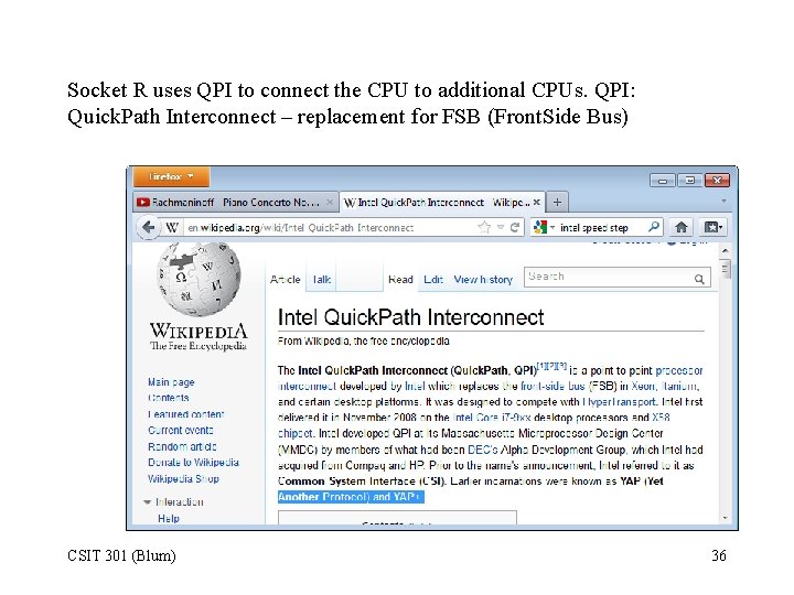 Socket R uses QPI to connect the CPU to additional CPUs. QPI: Quick. Path