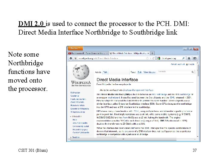 DMI 2. 0 is used to connect the processor to the PCH. DMI: Direct